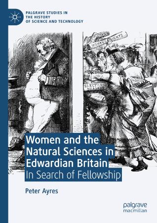 Women and the Natural Sciences in Edwardian Britain   In Search of Fellowship