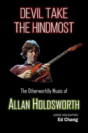 Devil Take the Hindmost, the Otherworldly Music of Allan Holdsworth - Loose Cog Ed...
