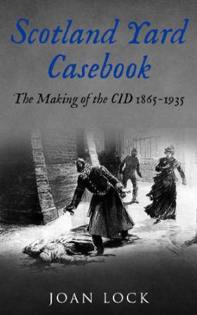 Scotland Yard Casebook - The Making of the CID 1865-(1935)