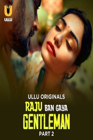 Raju Ban Gaya Gentleman 2025 Hindi Season 01 Part 02 ULLU WEB Series 720p HDRip Download
