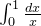\int_{0}^{1} \frac{dx}{x}
