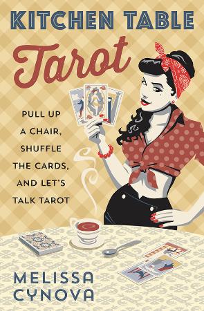 Kitchen Table Tarot   Pull Up a Chair, Shuffle the Cards, and Let's Talk Tarot