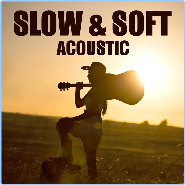 Various Artists - - Slow & Soft Acoustic Acoustic Version (2024) [320 Kbps] OComOfvN_o