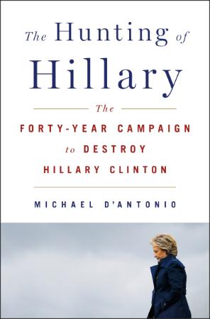 The Hunting of Hillary - The Forty-Year C&aign to Destroy Hillary Clinton