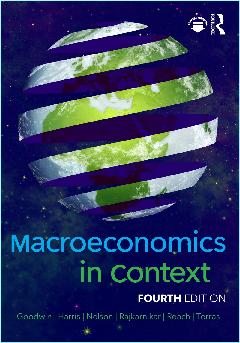 Macroeconomics In Context 4th Edition (Neva Goodwin;Jonathan M. Harris;Julie A. Nelson;Pratistha Joshi Rajkarnikar;Brian Roach;Mariano Torras;)