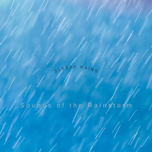 Sounds of the Rainstorm - Sleepy Rains - 2022