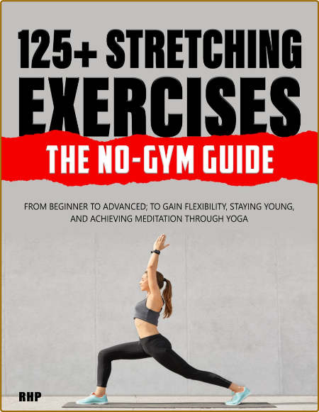 125+ Stretching Exercises - The No-Gym Guide - From beginner to advanced