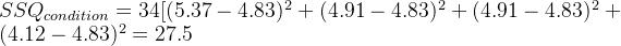 SSQ_{condition}=34[(5.37-4.83)^2+(4.91-4.83)^2+(4.91-4.83)^2+(4.12-4.83)^2=27.5