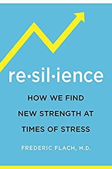 Resilience - How We Find New Strength At Times of Stress