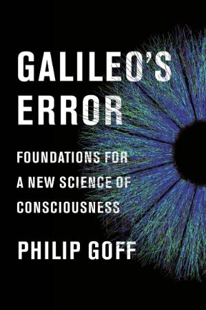 Galileo's Error   Foundations for a New Science of Consciousness