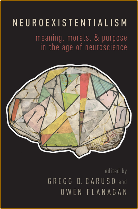 Neuroexistentialism  Meaning, Morals, and Purpose in the Age of Neuroscience by Ow... KfN1tbpG_o