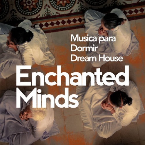 Musica para Dormir Dream House - Enchanted Minds - 2019