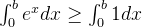 \int_{0}^{b} e^xdx \geq \int_{0}^{b}1dx