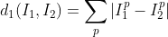 d_{1}(I_{1},I_{2})=sum_{p}^{}|I_{1}^{p}-I_{2}^{p}|