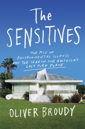The Sensitives The Rise of Environmental Illness and the Search for America's Last...
