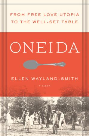 Oneida From Free Love Utopia to the Well-Set Table