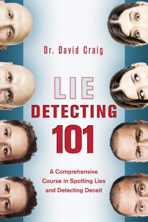 Lie Detecting 101 A Comprehensive Course in Spotting Lies and Detecting Deceit