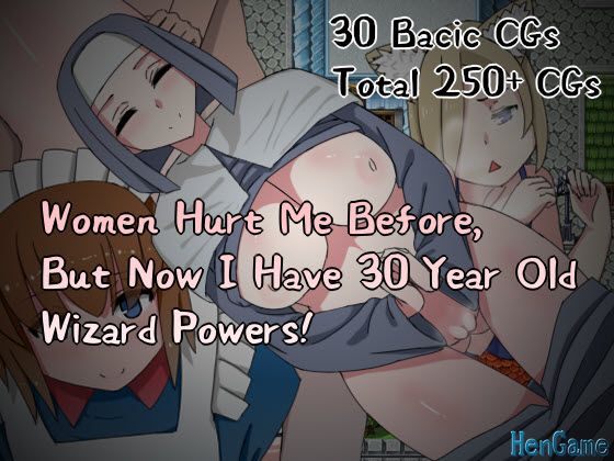 Women Hurt Me Before, But Now I Have 30 Year Old Wizard Powers!
