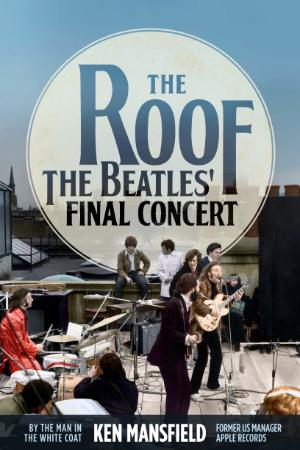 The Roof The Beatles' Final Concert by Ken Mansfield