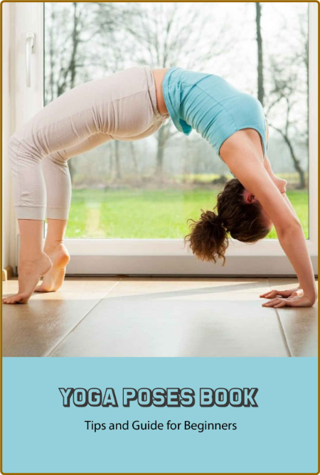 Yoga Poses Book - Tips and Guide for Beginners
