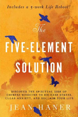 The Five-Element Solution - Discover the Spiritual Side of Chinese Medicine to Rel...