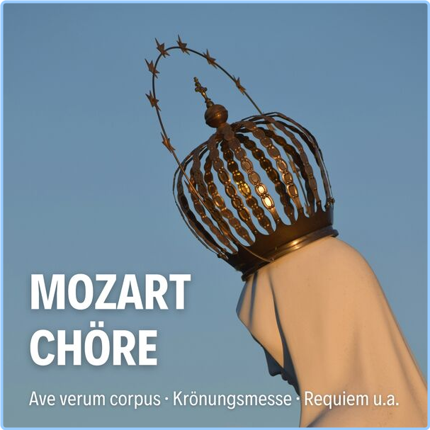 Various Artists - Mozart Chöre Ave Verum Corpus Krönungsmesse Requiem U A (2024) [320 Kbps] XikeW0No_o