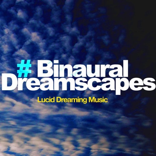 Lucid Dreaming Music - # Binaural Dreamscapes - 2019
