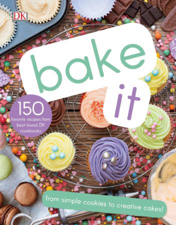 Bake It - More Than 150 Recipes for Kids from Simple Cookies to Creative Cakes!