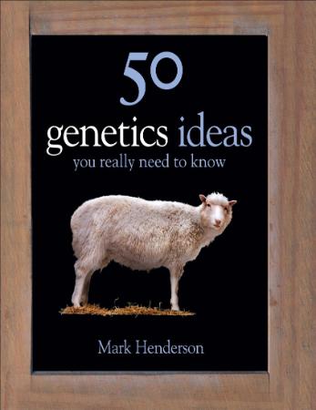 Genetics Ideas You Really Need to Know (50 Ideas You Really Need to Know series)