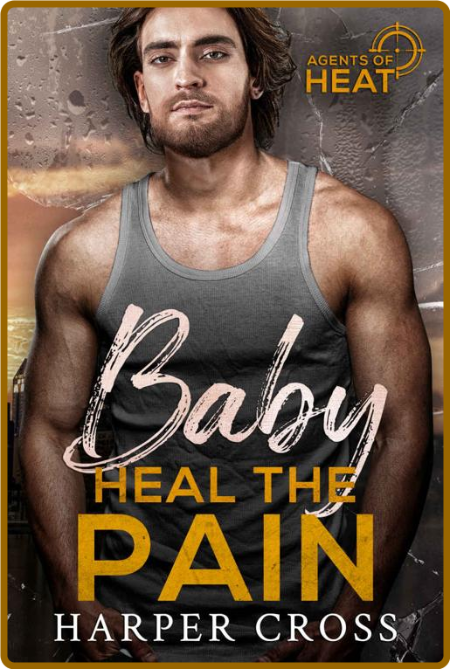 Baby Heal the Pain  An Agents o - Harper Cross