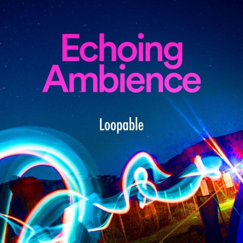 Loopable - Echoing Ambience - 2019