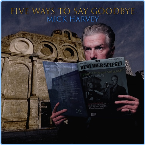 2024 Mick Harvey Five Ways To Say Goodbye [FLAC] PqHYG7VD_o