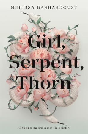 Girl, Serpent, Thorn   Melissa Bashardoust