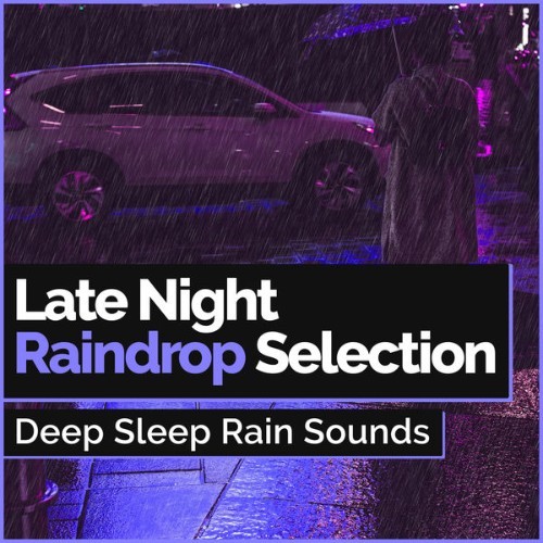 Deep Sleep Rain Sounds - Late Night Raindrop Selection - 2019