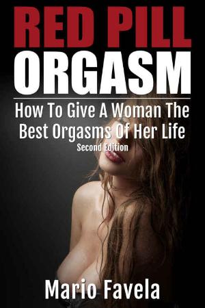 Red Pill Orgasm How To Give A Woman The Best Orgasms Of Her Life