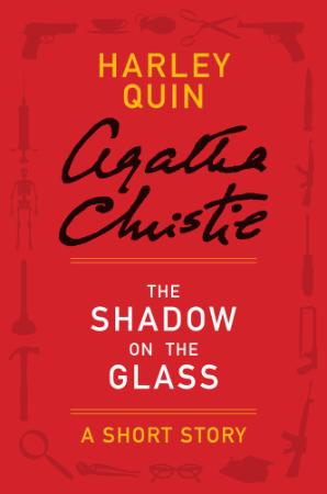 Agatha Christie   Quin & Satterthwaite   The Shadow on the Glass (v5)