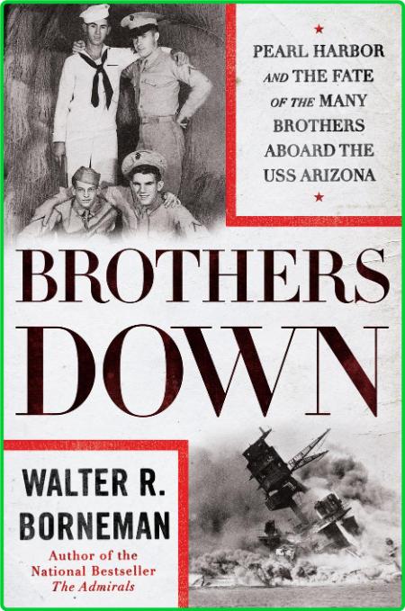 Brothers Down  Pearl Harbor and the Fate of the Many Brothers Aboard the USS Arizo...