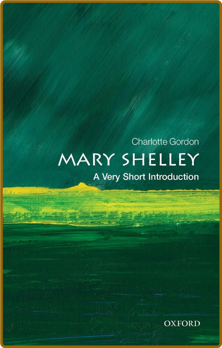Mary Shelley  A Very Short Introduction by Charlotte Gordon