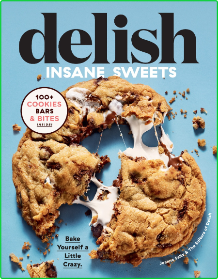 Delish Insane Sweets Bake Yourself A Little Crazy 100 Cookies Bars Bites And Treats