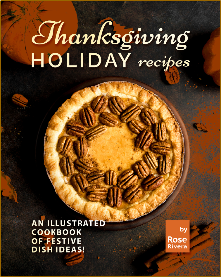 Thanksgiving Holiday Recipes - An Illustrated Cookbook of Festive Dish Ideas!