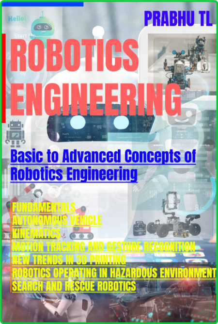 Robotics Engineering - Basic to Advanced Concepts of Robotics Engineering