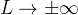 L \rightarrow \pm\infty