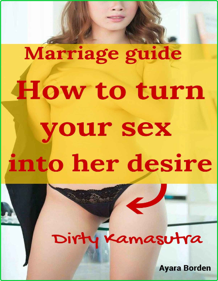 How To Turn Your Sex Into Her Desire Dirty Kamasutra