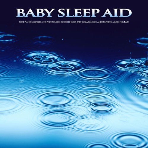 Baby Sleep Music - Baby Sleep Aid Soft Piano Lullabies and Rain Sounds for Deep Sleep, Baby Lulla...