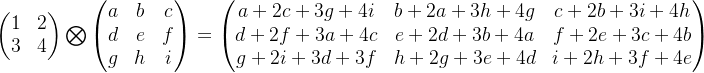 \begin{pmatrix} 1 &2 \\ 3 & 4\end {pmatrix} \bigotimes \begin{pmatrix} a &b&c\\ d & e& f\\ g& h & i \end{pmatrix}= \begin{pmatrix} a+2c+3g+4i &b+2a+3h+4g &c+2b+3i+4h \\ d+2f+3a+4c & e+2d+3b+4a& f+2e+3c+4b\\ g+2i+3d+3f& h+2g+3e+4d & i+2h+3f+4e \end{pmatrix}