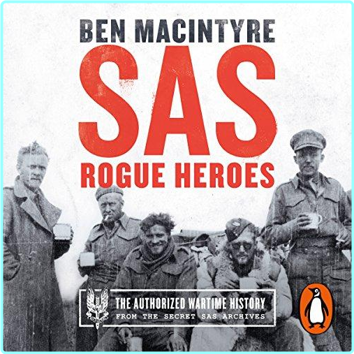 SAS Rogue Heroes The Authorized Wartime History [Audiobook] – (Ben Macintyre)
