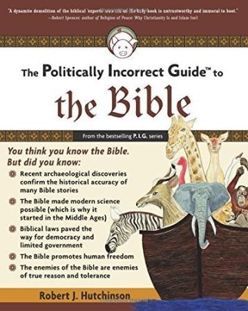 The Politically Incorrect Guide to the Bible by Robert J  Hutchinson