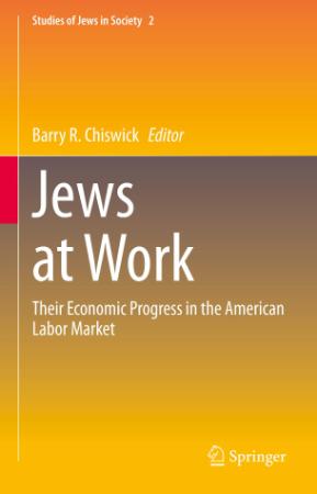 Jews at Work Their Economic Progress in the American Labor Market (Studies of Jews...