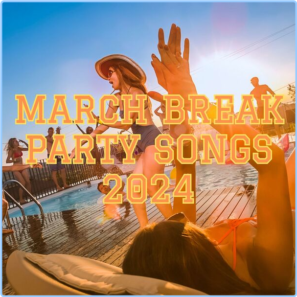 Various Artists - March Break Party Songs (2024) [320 Kbps] FFKVlYjR_o