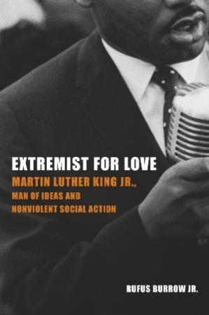 Extremist for Love Martin Luther King Jr , Man of Ideas and Nonviolent Social Action